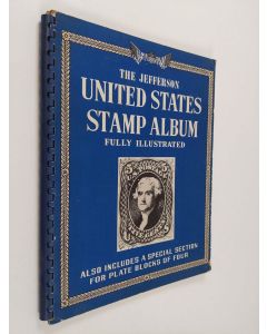 käytetty teos The Jefferson United States Stamp Album Fully Illustrated : Also includes a special section for plate blocks of four