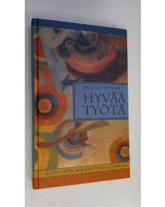 Kirjailijan Bruce Hiebert käytetty kirja Hyvää työtä (ERINOMAINEN)