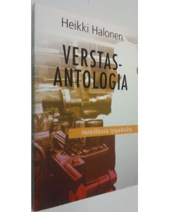 Kirjailijan Heikki Halonen käytetty kirja Verstasantologia (signeerattu) : eli Ihmisiä ennen suurta saneerausta : henkilökuvia työpaikoilta