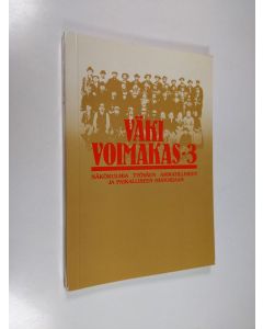 käytetty kirja Väki voimakas 3 : Näkökulmia työväen ammatilliseen ja paikalliseen historiaan