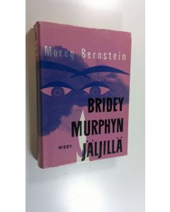 Kirjailijan Morey Bernstein käytetty kirja Bridey Murphyn jäljillä