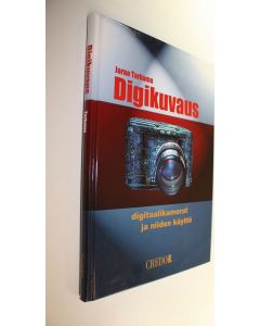 Kirjailijan Jarno Tarkoma käytetty kirja Digikuvaus : digitaalikamerat ja niiden käyttö