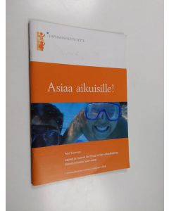 Kirjailijan Päivi Tuononen käytetty kirja Asiaa aikuisille! : Lapset ja nuoret kertovat omien oikeuksiensa toteutumisesta Suomessa