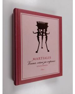 Kirjailijan Marcus Valerius Martialis käytetty kirja Venus, viini ja vapaus : epigrammeja
