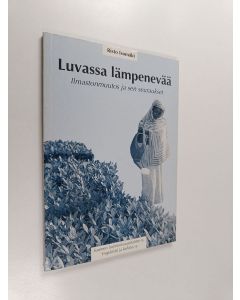 Kirjailijan Risto Isomäki käytetty kirja Luvassa lämpenevää : ilmastonmuutos ja sen seuraukset