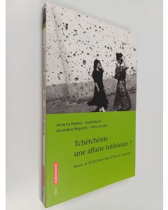 Kirjailijan Anne Le Huérou käytetty kirja Tchétchénie, une affaire intérieure? - russes et tchétchènes dans l'étau de la guerre
