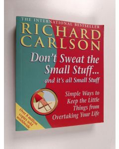 Kirjailijan Richard Carlson käytetty kirja Don't Sweat the Small Stuff ... and It's All Small Stuff : Simple Ways to Keep the Little Things from Taking Over Your Life