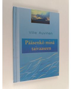 Kirjailijan Ville Auvinen käytetty kirja Pääsenkö minä taivaaseen