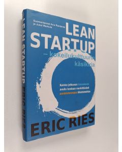 Kirjailijan Eric Ries käytetty kirja Lean startup : kokeilukulttuurin käsikirja : kuinka jatkuvan innovoinnin avulla luodaan merkittävästi onnistuneempaa liiketoimintaa