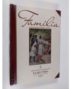 Kirjailijan Kaari Utrio käytetty kirja Familia 5 : eurooppalaisen perheen historia, Lapsen vuosisata : 1800-luku