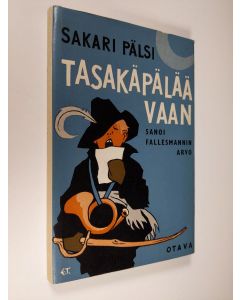 Kirjailijan Sakari Pälsi käytetty kirja Tasakäpälää vaan, sanoi Fallesmannin Arvo