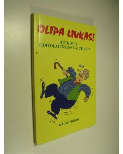 Kirjailijan Kauko Moisio käytetty kirja Olipa liukas! : tutkimus hoitolaitosten lattioista