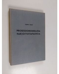 Kirjailijan Tauno Ellilä käytetty kirja Prosessioikeudellisia harjoitustapauksia