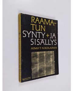Kirjailijan Aimo T. Nikolainen käytetty kirja Raamatun synty ja sisällys