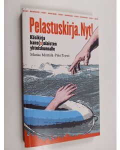 Kirjailijan Pilvi Torsti & Matias Möttölä käytetty kirja Pelastuskirja Nyt! : käsikirja kans(s)alaisten yhteiskunnalle (pamfletti)