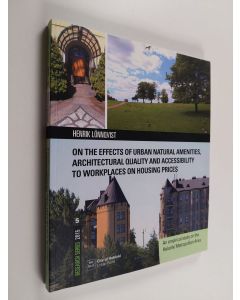 Kirjailijan Henrik Lönnqvist käytetty kirja On the effects of urban natural amenities, architectural quality and accessibility to workplaces on housing prices : an empirical study on the Helsinki metropolitan area