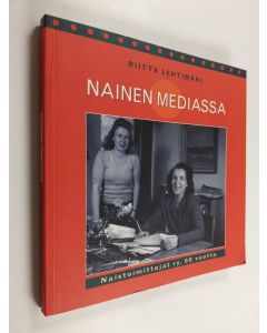 Tekijän Riitta Lehtimäki  käytetty kirja Nainen mediassa : Naistoimittajat ry 60 vuotta