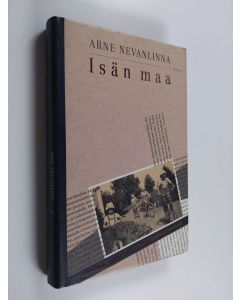 Kirjailijan Arne Nevanlinna käytetty kirja Isän maa : sukukertomuksia kolmekymmentäluvun Suomesta