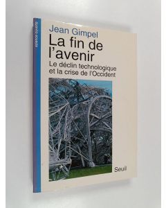 Kirjailijan Jean Gimpel käytetty kirja La fin de l'avenir : la technologie et le déclin de l'Occident