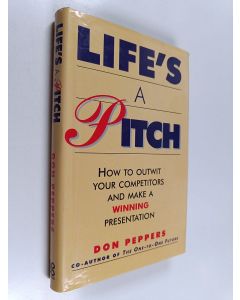 Kirjailijan Don Peppers käytetty kirja Life's a Pitch - How to Outwit Your Competitors and Make a Winning Presentation