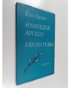Kirjailijan Eino Leino käytetty kirja Hymyilevä Apollo ja Päivän poika : kaksi runoelmaa