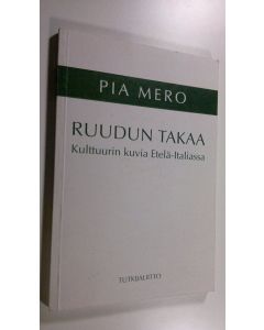 Kirjailijan Pia Mero käytetty kirja Ruudun takaa : kulttuurin kuvia Etelä-Italiassa