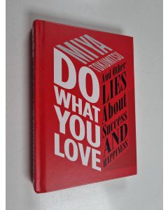 Kirjailijan Miya Tokumitsu käytetty kirja Do What You Love - And Other Lies About Success and Happiness