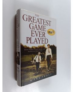 Kirjailijan Mark Frost käytetty kirja The Greatest Game Ever Played - Harry Vardon, Francis Ouimet, and the Birth of Modern Golf