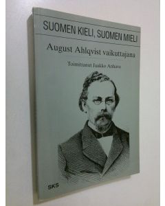 Tekijän Jaakko Anhava  käytetty kirja Suomen kieli, Suomen mieli : August Ahlqvist vaikuttajana