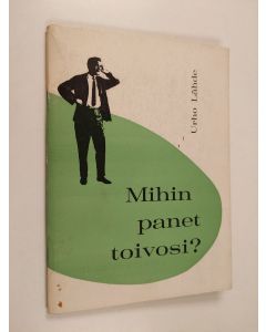 Kirjailijan Urho Lähde käytetty teos Mihin panet toivosi