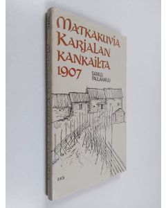 Kirjailijan Samuli Paulaharju käytetty kirja Matkakuvia Karjalan kankailta 1907