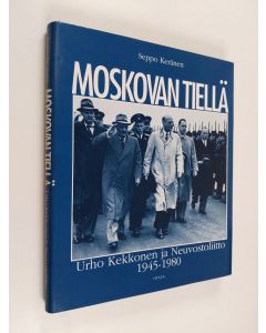 Kirjailijan Seppo Keränen käytetty kirja Moskovan tiellä : Urho Kekkonen ja Neuvostoliitto 1945-1980