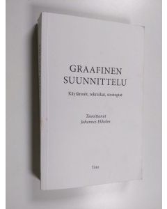 Tekijän Johannes Ekholm  käytetty kirja Graafinen suunnittelu : käytännöt, tekniikat, strategiat