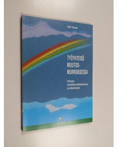 Kirjailijan Matti Ylikoski käytetty kirja Työyhteisö muutosmurroksessa : ihmisyys muutoksen kohtaamisessa ja johtamisessa