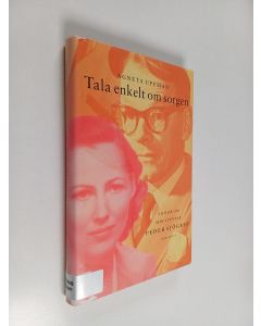 Kirjailijan Agneta Uppman käytetty kirja Tala enkelt om sorgen : en bok om min styvfar Peder Sjögren