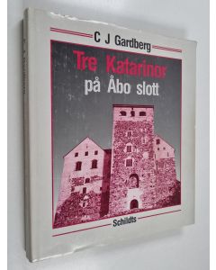 Kirjailijan C. J. Gardberg käytetty kirja Tre Katarinor på Åbo slott