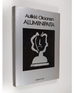 Kirjailijan Aulikki Oksanen käytetty kirja Alumiinipaita