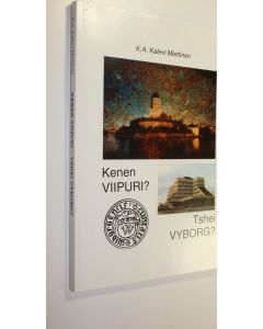 Kirjailijan K. A. Kalevi Miettinen käytetty kirja Kenen Viipuri = Tshei Vyborg (ERINOMAINEN)