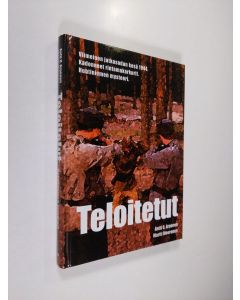 Kirjailijan Antti O. Arponen käytetty kirja Teloitetut : viimeinen jatkosodan kesä 1944 : kadonneet rintamakarkurit : Huhtiniemen mysteeri