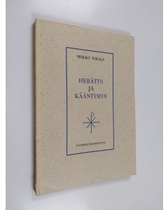 Kirjailijan Veikko Takala käytetty kirja Herätys ja kääntymys : synodaalikirjoitus Turun arkkihiippakunnan pappeinkokoukselle 1962