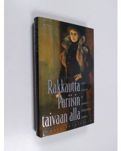 Kirjailijan Pentti Savolainen käytetty kirja Rakkautta Pariisin taivaan alla : Aino Ackten ja Albert Edelfeltin tarina (ERINOMAINEN)
