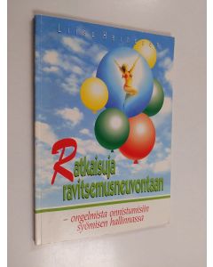 Kirjailijan Liisa Heinonen käytetty kirja Ratkaisuja ravitsemusneuvontaan : ongelmista onnistumisiin syömisen hallinnassa