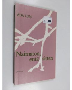 Kirjailijan Ada Lum käytetty kirja Naimaton, entäs sitten?
