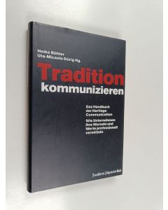 Kirjailijan Heike Ströle-Bühler käytetty kirja Tradition kommunizieren - das Handbuch der heritage communication ; wie Unternehmen ihre Wurzeln und Werte professionell vermitteln