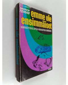 Kirjailijan Andrew Tomas käytetty kirja Emme ole ensimmäiset - hämmästyttäviä löytöjä menneisyyden hämärästä
