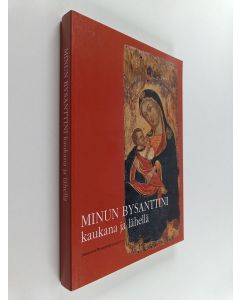 käytetty kirja Minun Bysanttini : kaukana ja lähellä