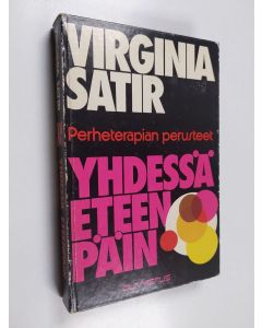 Kirjailijan Virginia Satir käytetty kirja Yhdessä eteenpäin : perheterapian perusteet