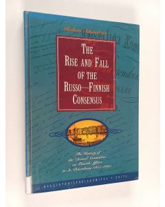 Kirjailijan Robert Schweitzer käytetty kirja The rise and fall of the Russo-Finnish consensus : the history of the 'Second' Committee on Finnish Affairs in St. Petersburg (1857-1891)