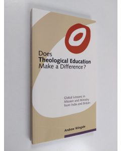 Kirjailijan Andrew Wingate käytetty kirja Does theological education make a difference? : global lessons in mission and ministry from India and Britain