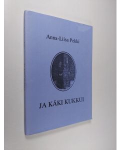 Kirjailijan Anna-Liisa Pekki käytetty kirja Ja käki kukkui